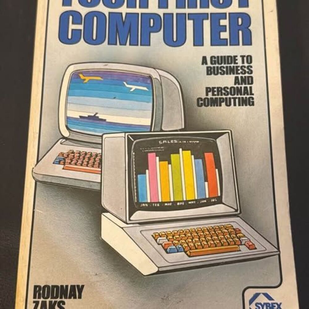 Your First Computer:
A Guide to business and personal computing
1980 by Rodnay Z